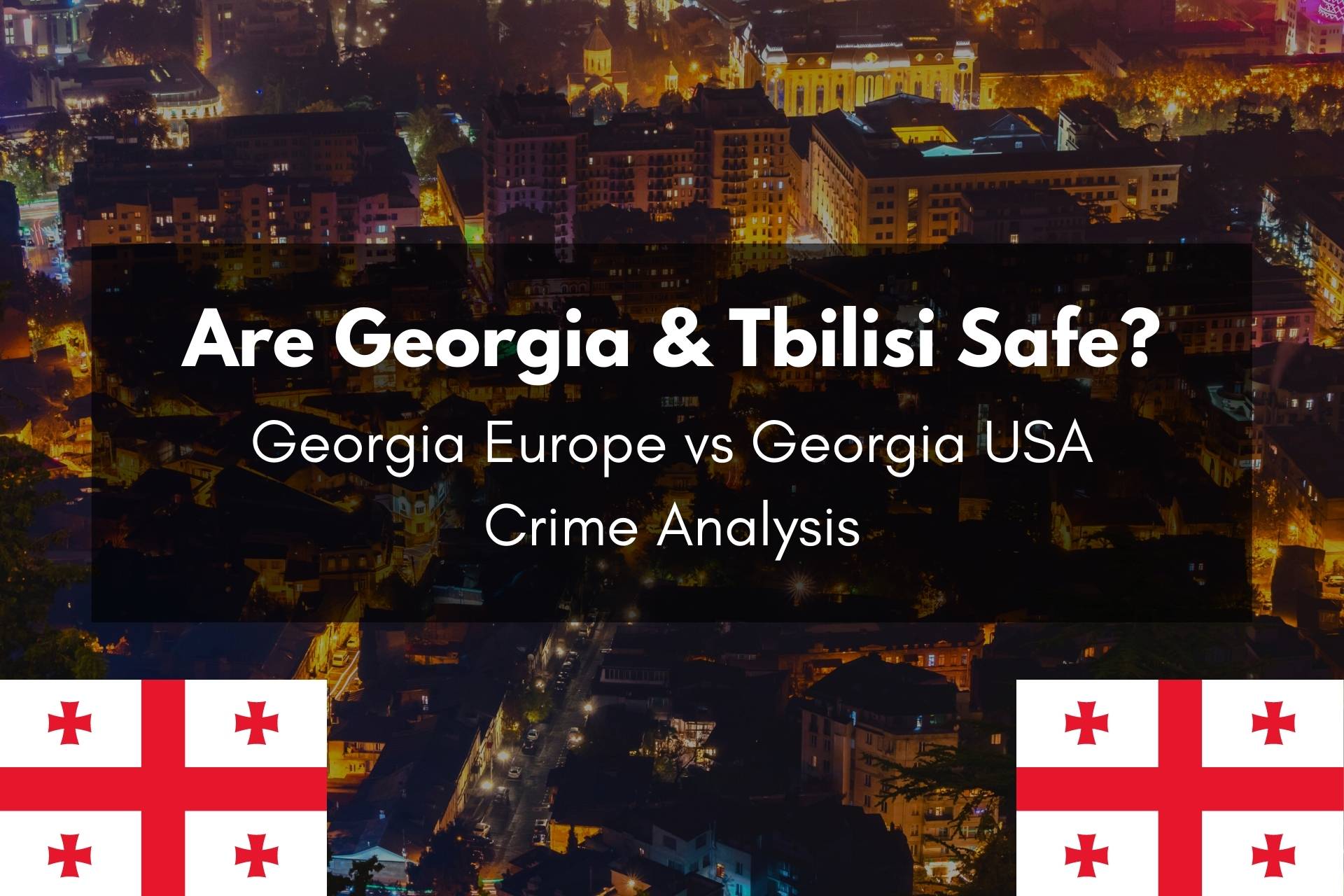 Are Georgia & Tbilisi Safe? Georgia Europe vs Georgia USA - ExpatHub.GE